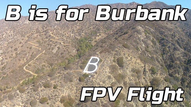 B is for Burbank – FPV Flight