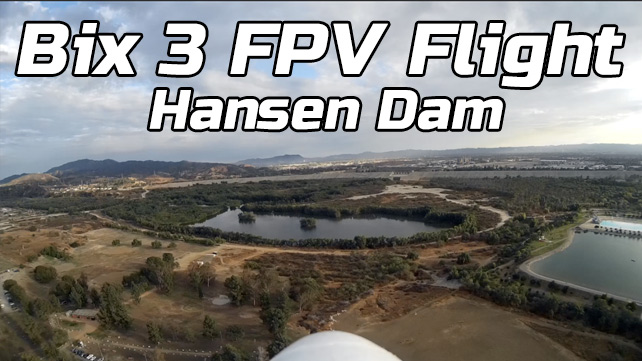 Bix3 – FPV Flight at Hansen Dam